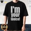 Alt Text: Official I'M Your Toxico T-Shirt design featuring bold text and vibrant colors, perfect for casual wear.