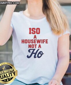 Official ISO A Housewife Not A Ho Ladies Tee featuring bold text design on a stylish women's shirt.