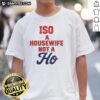 Official Iso A Housewife Not A Ho T-Shirt featuring bold text design on a stylish black tee for casual wear.