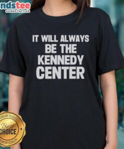 Official It Will Always Be The Kennedy Center Ladies Tee in stylish design, perfect for fans of the Kennedy Center.