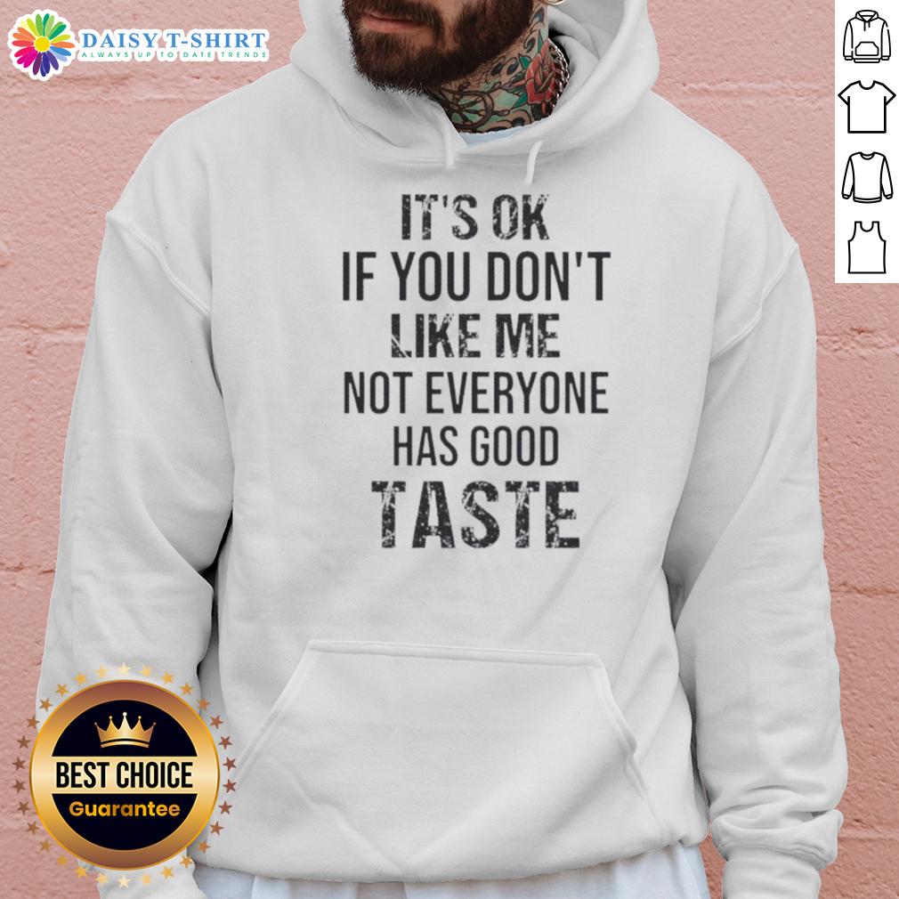 Official It'S Ok If You Don'T Like Me Not Everyone Has Good Taste Quote Hoodie Official 'It's Ok If You Don't Like Me, Not Everyone Has Good Taste' quote hoodie in stylish design.