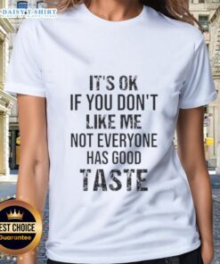 Official 'It's Okay If You Don't Like Me' Ladies Tee featuring a humorous quote about taste and individuality.