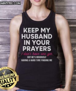 Official Keep My Husband In Your Prayers Tank Top - Fun and stylish graphic tank for those waiting for love.