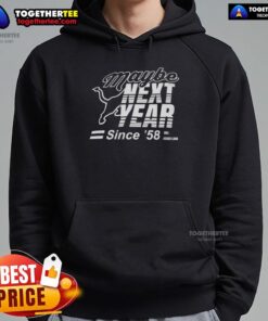 Official Maybe Next Year Since '58 Hoodie in black featuring bold graphic design, perfect for fans and casual wear.