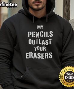 Official My Pencils Outlast Your Erasers Hoodie in black, featuring a stylish graphic print for creative individuals.