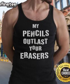 Official My Pencils Outlast Your Erasers tank top featuring bold graphic design, perfect for pencil enthusiasts.