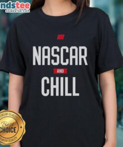 Official NASCAR and Chill tee for women, perfect for stock car auto racing fans. Stylish and comfortable design.