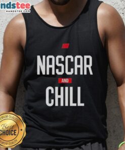 Official NASCAR and Chill tank top for stock car auto racing fans, featuring a stylish design and comfortable fit.
