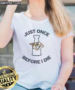 Official Nashville Predators Just Once Before I Die Ladies Tee featuring team colors and logo, perfect for fans.