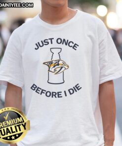 Official Nashville Predators Just Once Before I Die T-Shirt featuring team colors and logo, perfect for hockey fans.