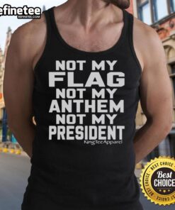 Official Not My Flag Not My Anthem Not My President tank top featuring bold text design for political statement apparel.