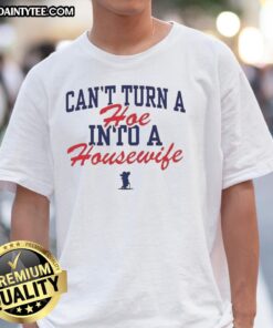 Official Ole Miss Rebels T-Shirt featuring 'Can't Turn a Hoe Into a Housewife' slogan, perfect for fans and alumni.