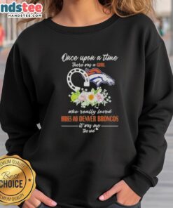 Cozy sweatshirt featuring 'Once Upon A Time There Was A Girl Who Really Loved Horses And Denver Broncos' design.
