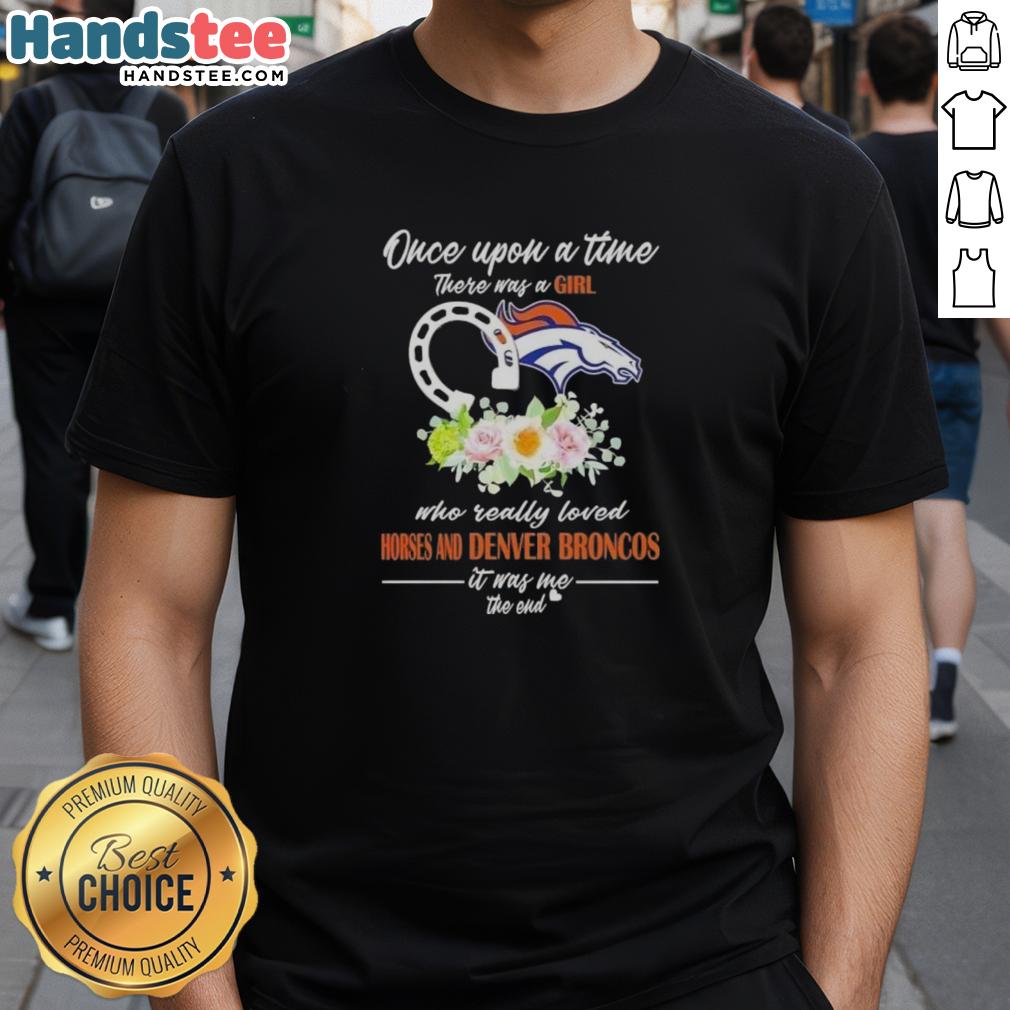 official-once-upon-a-time-there-was-a-girl-who-really-loved-horses-and-denver-broncos-it-was-me-the-end-t-shirt-1 Official Once Upon A Time There Was A Girl Who Really Loved Horses And Denver Broncos T-Shirt design featuring vibrant graphics.