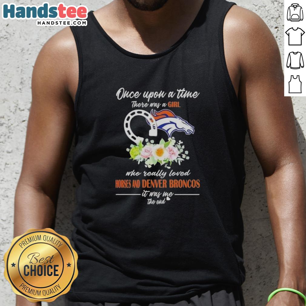 official-once-upon-a-time-there-was-a-girl-who-really-loved-horses-and-denver-broncos-it-was-me-the-end-tank-top Official Once Upon A Time tank top featuring a girl who loved horses and Denver Broncos, perfect for fans and equestrians.
