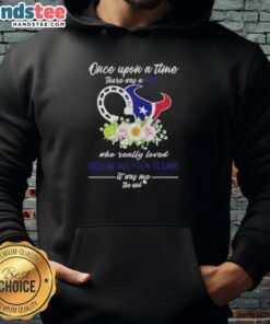 Alt Text: Official hoodie featuring 'Once Upon A Time There Was A Girl Who Really Loved Horses And Houston Texans' design.