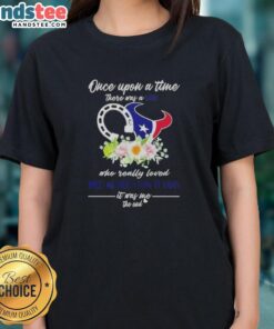 Alt Text: Official 'Once Upon A Time There Was A Girl Who Loved Horses and Houston Texans' Ladies Tee shirt design