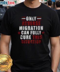 Alt Text: Official Only Reverse Migration Cure This Situation T-Shirt featuring a bold design and eye-catching graphics.