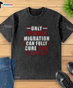 Official Only Reverse Reverse Migration Cure T-Shirt, featuring a unique design for those embracing change and new beginnings.