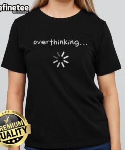 Official Overthinking Loading Ladies Tee featuring a stylish design perfect for casual wear and thoughtful moments.