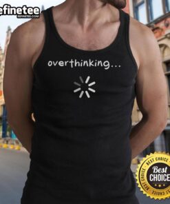 Alt Text: Official Overthinking Loading Tank Top featuring a stylish design perfect for casual wear and thoughtful expression.