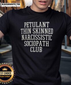Official Petulant Thin Skinned Narcissistic Sociopath Club T-Shirt featuring bold graphic design and unique slogan.