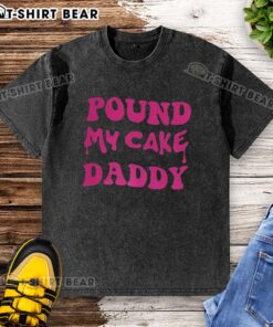 Official Pound My Cake Daddy melting letter meme design on a washed t-shirt, perfect for casual wear and meme lovers.