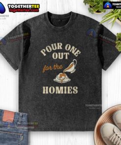 Official Pour One Out For The Homies washed t-shirt displayed on a wooden background, showcasing its relaxed fit and vintage style.