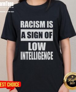 Official Racism Is A Sign Of Low Intelligence Ladies Tee featuring bold text design on a stylish women's shirt.