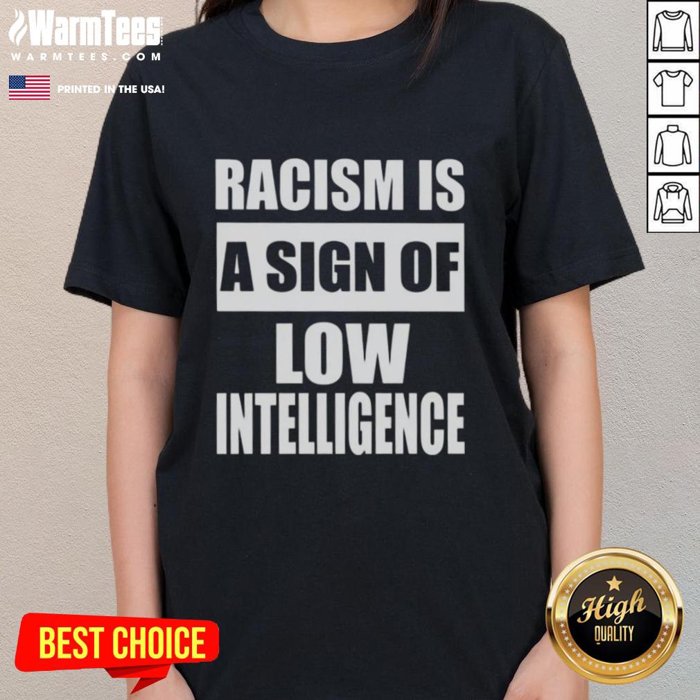 official-racism-is-a-sign-of-low-intelligence-ladies-tee Official Racism Is A Sign Of Low Intelligence Ladies Tee featuring bold text design on a stylish women's shirt.