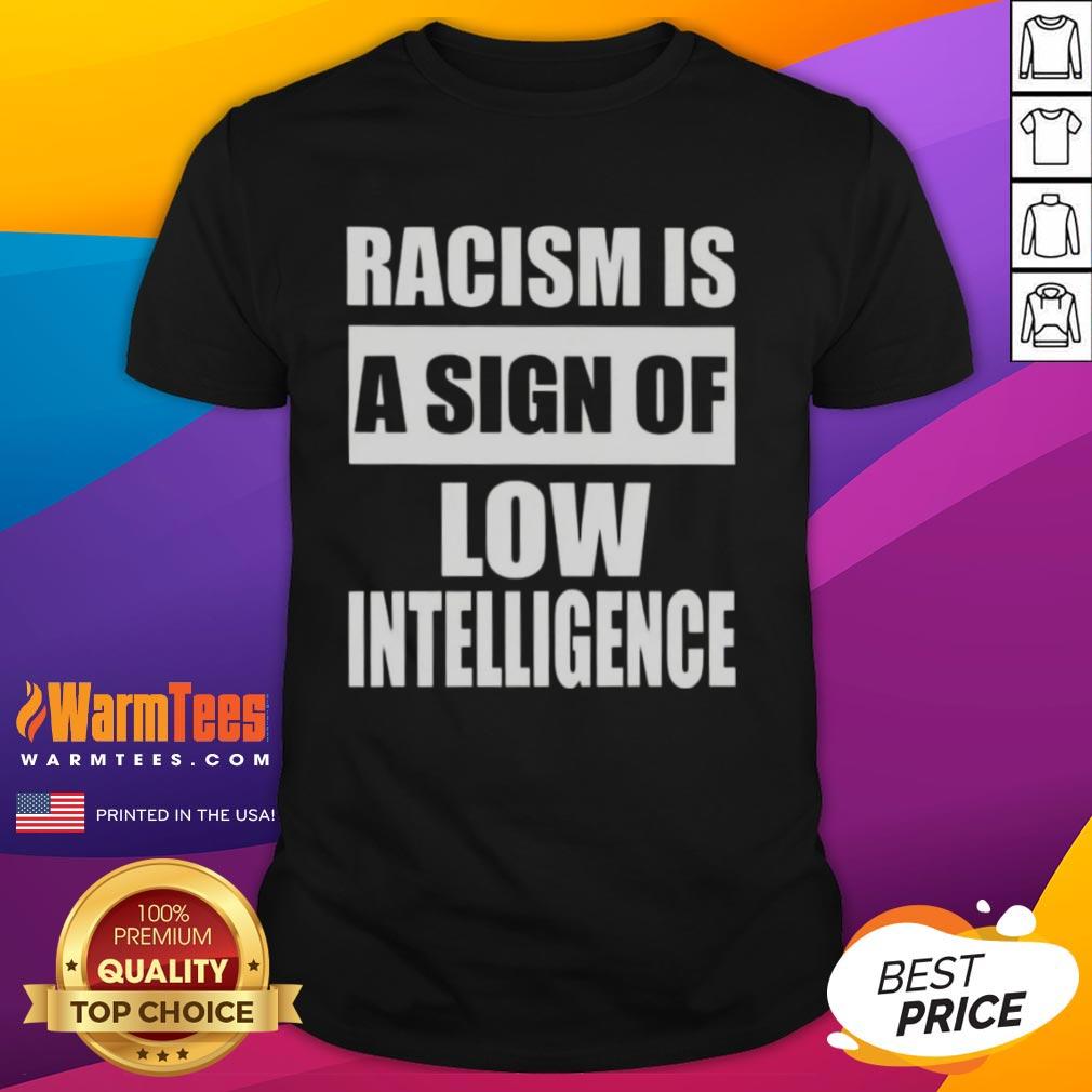 official-racism-is-a-sign-of-low-intelligence-t-shirt Official Racism Is A Sign Of Low Intelligence T-Shirt featuring bold text design promoting anti-racism awareness.