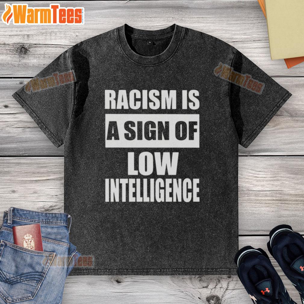 official-racism-is-a-sign-of-low-intelligence-washed-t-shirt Official 'Racism Is A Sign Of Low Intelligence' washed t-shirt showcasing a powerful message against racism and ignorance.