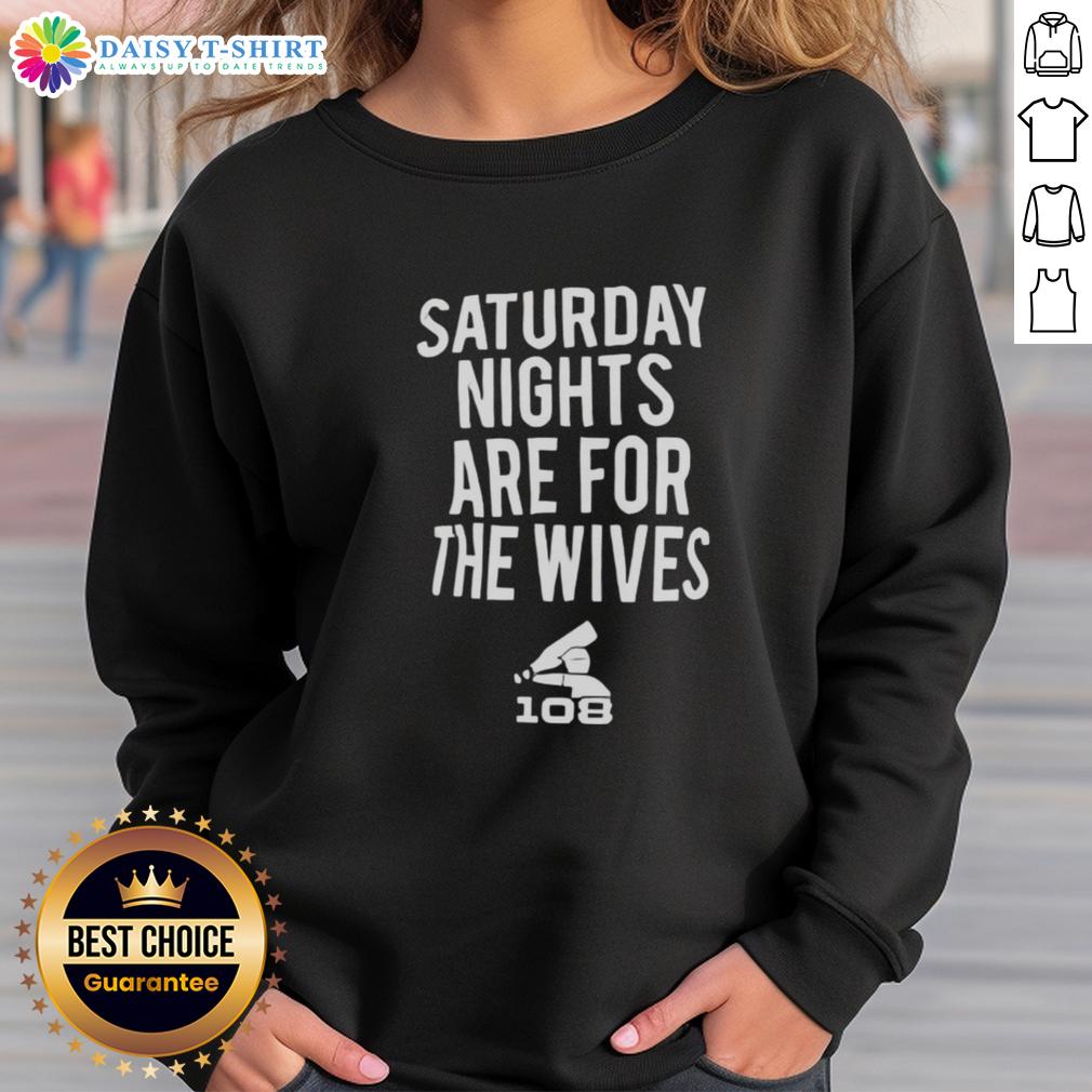 Official Saturday Nights Are For The Wives Sweatshirt Official Saturday Nights Are For The Wives Sweatshirt in stylish design, perfect for cozy weekend outings.