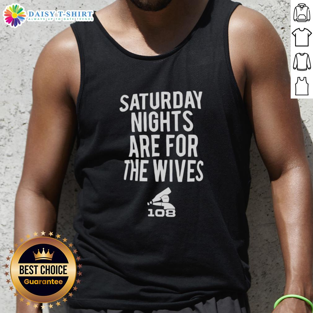 Official Saturday Nights Are For The Wives Tank Top Official Saturday Nights Are For The Wives Tank Top in stylish design, perfect for casual weekend outings.