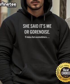 Official She Said It's Me Or Gorenoise I Miss Her Sometimes Hoodie in black, perfect for casual wear and expressing emotions.