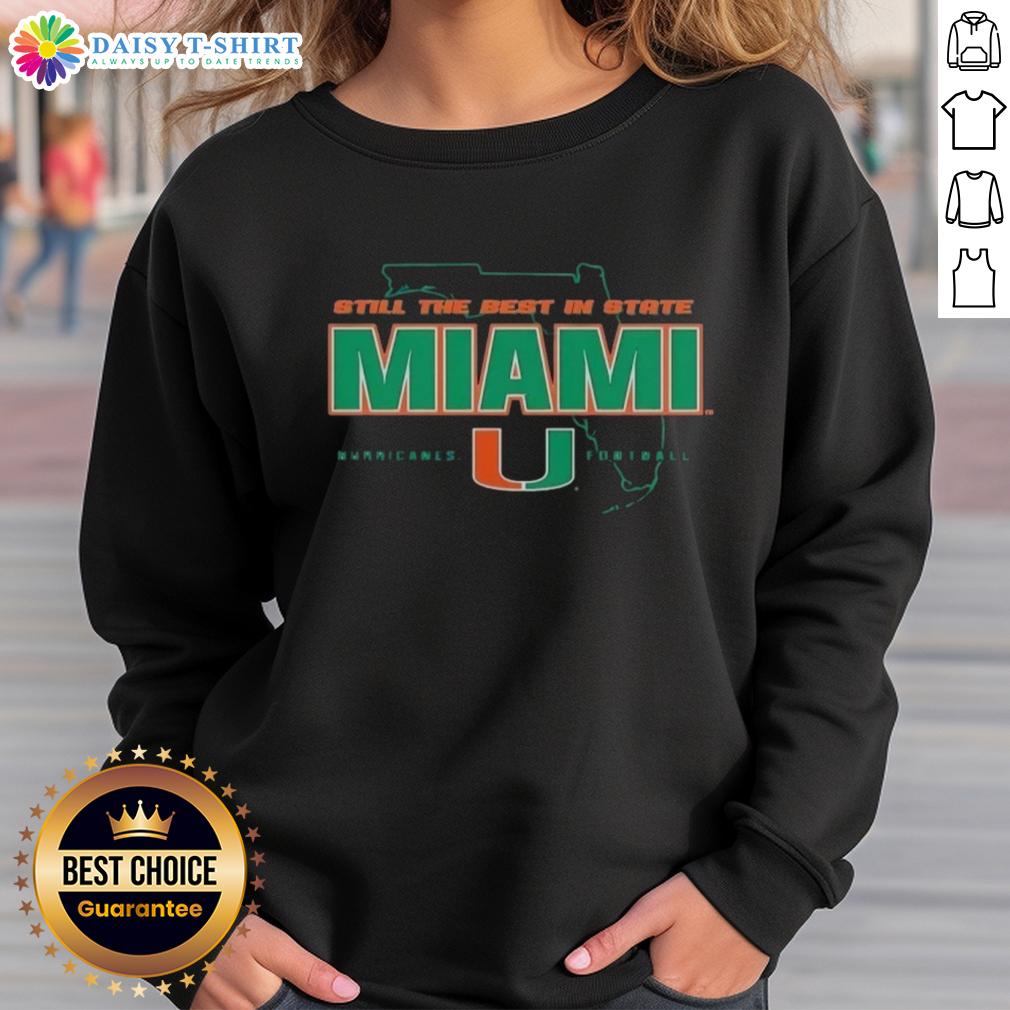 Official Still The Best In State Miami Hurricanes Football State Sweatshirt Official Still the Best in State Miami Hurricanes football sweatshirt in green with logo, perfect for fans and game days.