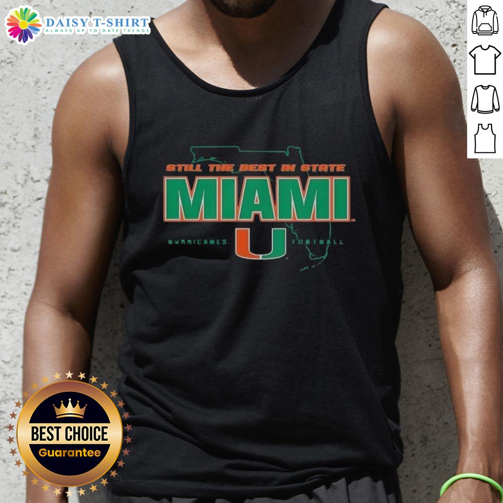 Official Still The Best In State Miami Hurricanes Football State Tank Top Miami Hurricanes football state tank top featuring 'Still The Best In State' design for fans and athletes.