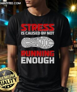 Official Stress Is Caused By Not Running Enough T-Shirt featuring a motivational running quote on a stylish design.