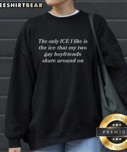 Funny sweatshirt featuring 'The Only Ice I Like' quote for LGBTQ+ pride with two gay boyfriends skating design.