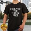 Alt Text: Official Vintage Graphic Fck You You Fuckin Fuck T-Shirt showcasing a bold, stylish design for casual wear.