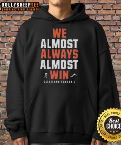 Official We Almost Always Almost Win Cleveland Football Team Hoodie in team colors, perfect for fans showcasing team spirit.
