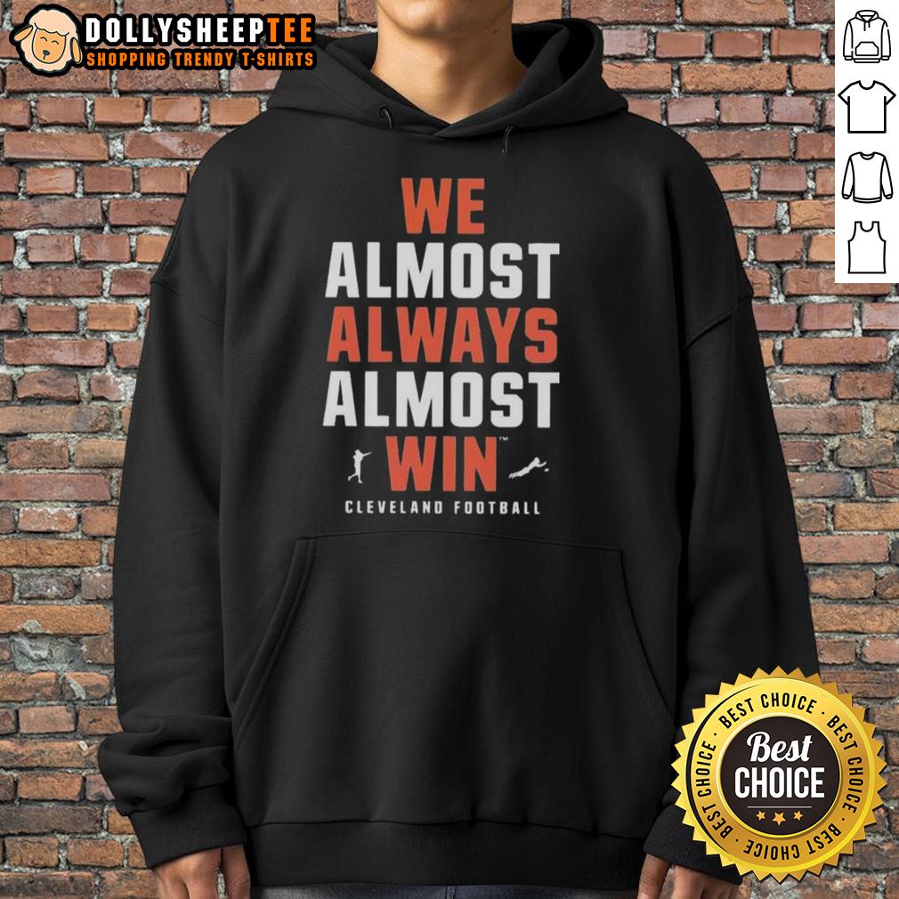 Official We Almost Always Almost Win Cleveland Football Team Hoodie Official We Almost Always Almost Win Cleveland Football Team Hoodie in team colors, perfect for fans showcasing team spirit.