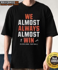 Official We Almost Always Almost Win Cleveland Football Team T-Shirt featuring bold team graphics and colors.