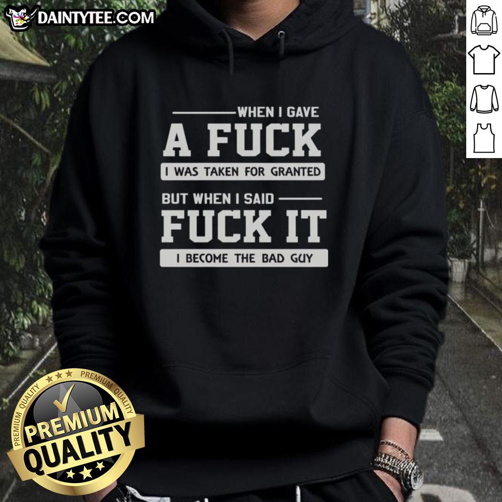 official-when-i-gave-a-fck-i-was-taken-for-granted-but-when-i-said-fck-it-i-become-the-bad-guy-hoodie Official hoodie featuring 'When I Gave A F*ck, I Was Taken For Granted' design, perfect for expressing bold attitudes.