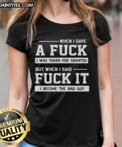 Official When I Gave A F*ck I Was Taken For Granted Ladies Tee featuring bold text and a stylish design.