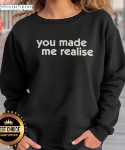 Official You Made Me Realise sweatshirt in stylish design, perfect for casual wear and expressing individuality.