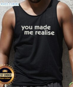 Official You Made Me Realise Tank Top featuring a stylish design, perfect for casual wear and summer outings.