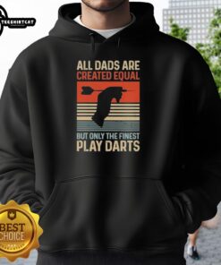 Alt Text: Vintage hoodie featuring All Dads Are Created Equal But Only The Finest Play Darts design, perfect for dart-loving fathers.