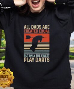 Alt Text: Vintage sweatshirt featuring 'All Dads Are Created Equal But Only The Finest Play Darts' design, perfect for dart-loving fathers.