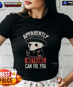 Original Apparently Nothing Can Fix You Ladies Tee featuring a stylish design perfect for casual wear.